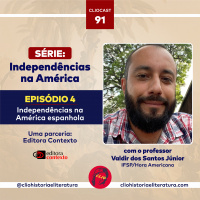 ClioCast #091: Independências na América, episódio 04: Independências na América Espanhola feat. Valdir dos Santos Junior (IFSP)