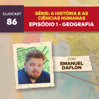 ClioCast #086: A História e as Ciências Humanas - Geografia