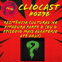 ClioCast #029b: Resistência Cultural na Ditadura Militar