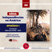 ClioCast #088: Independências das América, episódio 01: Contexto (Séc. XVII - XIX)