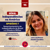 ClioCast #095: Independências na América, episódio 07: Sesquicentenário da Independência do Brasil e a Ditadura Militar feat. Janaína Martins Cordeiro (UFF)