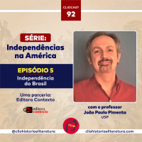 ClioCast #091: Independências na América, episódio 05: Independência do Brasil feat. João Paulo Pimenta (USP)