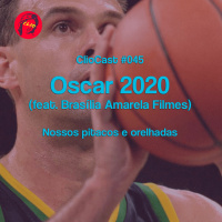 ClioCast #045: Oscar 2020 (feat. Brasília Amarela Filmes)