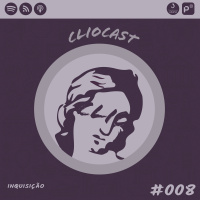 ClioCast #008: Inquisição