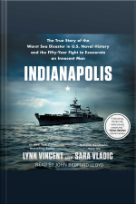 Indianapolis: The True Story Of The Worst Sea Disaster In U.s. Naval History And The Fifty-year Fight To Exonerate An Innocent Man