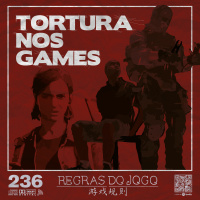 Regras do Jogo #236 – Tortura Nos Videogames