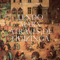 Regras do Jogo #122 – Lendo Marx através de Huizinga