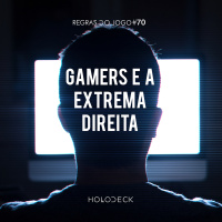 Regras do Jogo #70 + Viracasacas – Gamers e a Extrema Direita