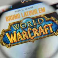 Regras do Jogo #72 – Bruno Latour em World of Warcraft