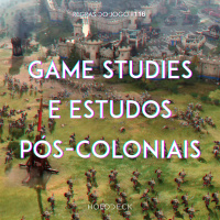 Regras do Jogo #116 – Game studies e estudos pós-coloniais