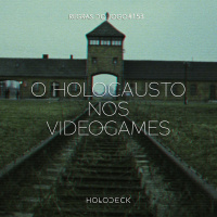 Regras do Jogo #153 – A Representação do Holocausto nos videogames