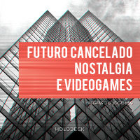 Regras do Jogo #59 – Futuro Cancelado, Nostalgia e Videogames