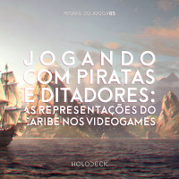 Regras do Jogo #85 – Jogando com Piratas e Ditadores: As representações Do Caribe nos Videogames