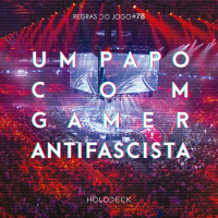 Regras do Jogo #78 – Um Papo Com Gamer Antifascista