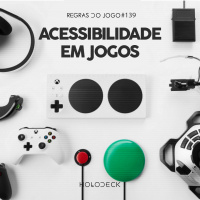 Regras do Jogo #139 – Acessibilidade em jogos