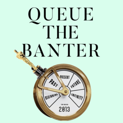 Queue The Banter