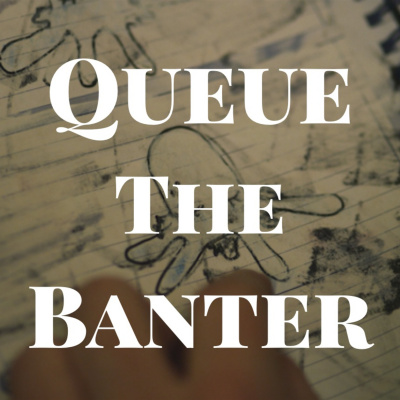 Queue The Banter