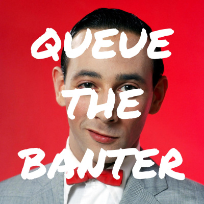 Queue The Banter