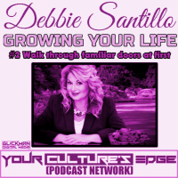 GROWING YOUR LIFE #2 Walk through familiar doors at first