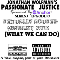 PJ #10 SEXUALLY ABUSED MIGRANT KIDS (WHAT WE CAN DO)