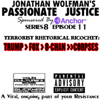 PJ TERRORIST RHETORICAL RICOCHET: TRUMP > FOX > 8-CHAN >>CORPSES