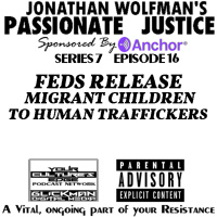 PJ #16 FEDS RELEASE MIGRANT CHILDREN TO HUMAN TRAFFICKERS
