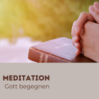 Meditation - Gott begenen