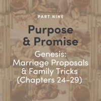 Purpose  Promise 9 - Genesis: Marriage Proposals  Family Tricks (Ch 24-29)