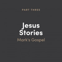 Jesus Stories 3: Marks Gospel