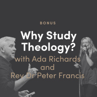 Bonus Episode - Why Study Theology? with Ada Richards and Rev Dr Peter Francis