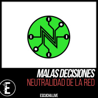 Malas Decisiones 58: Neutralidad de la Red