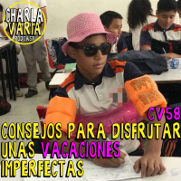 CV58: Consejos para Disfrutar unas Vacaciones Imperfectas