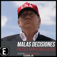 Malas Decisiones 43: Política Migratoria en Estados Unidos