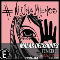Malas Decisiones 33: Femicidios