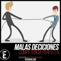 Malas Decisiones 41: Competencia Perfecta