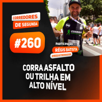 260 - Correr em alto nível em asfalto, na trilha ou em ambos - CORREDORES DE SEGUNDA