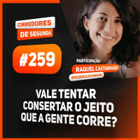 259 - Vale a pena tentar consertar nossa corrida? - CORREDORES DE SEGUNDA
