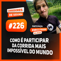 226 - Como é participar da corrida mais impossível do mundo - Participação: Enrico Frigeri