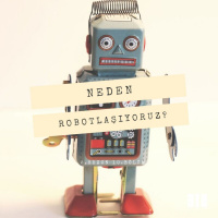 NEDEN.10 - Robotlaşıyoruz?