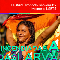 #32. Fernanda Benvenutty [Memória LGBTI]