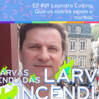 #09 Leandro Colling - Que os outros sejam os normais