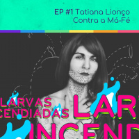 #01. Tatiana Lionço - Contra a Má-Fé (Larvas Incendiadas)
