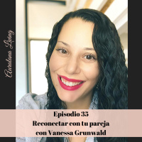 Como reconectar con tu pareja, con Vanessa Grunwald