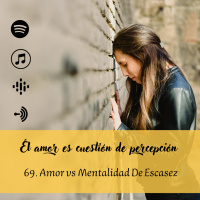Amor Vs Mentalidad De Escasez
