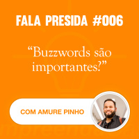 Buzzwords São Importantes? com: Amure Pinho | Fala Presida | #EP006