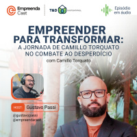Empreender para Transformar: A jornada de Camillo Torquato no combate ao desperdício