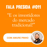 E Os Investidores do Mercado Tradicional? com: Amure Pinho | Fala Presida | #EP011