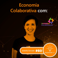 Economia Colaborativa com: Izabella Ceccato | O Poder da Colaboração | #EP060