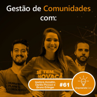 Gestão de Comunidades com: Isadora Azzalin, Bruno Erlinger e Danilo Picucci | #EP061