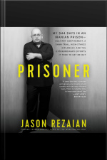 Prisoner: My 544 Days In An Iranian Prison—solitary Confinement, A Sham Trial, High-stakes Diplomacy, And The Extraordinary Efforts It Took To Get Me Out